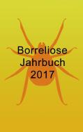 Borreliose Jahrbuch 2017 di Ute Fischer, Bernhard Siegmund edito da Books on Demand