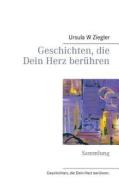 Geschichten, Die Dein Herz Ber Hren di Ursula W Ziegler edito da Books On Demand
