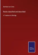 Rocks classified and described di Bernhard Von Cotta edito da Salzwasser-Verlag