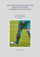 Alle Nationaltorhüter der deutschen Fußballgeschichte di Wolfgang Schnepper edito da Books on Demand