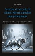 Entender el mercado de valores: Manual completo para principiantes di Juan Herrera edito da Books on Demand