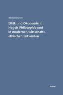 Ethik und Ökonomie in Hegels Philosophie und in modernen wirtschaftsethischen Entwürfen di Albena Neschen edito da Felix Meiner Verlag