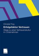 Erfolgsfaktor Vertrauen di Christel Frey edito da Gabler, Betriebswirt.-Vlg