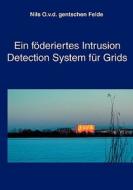 Ein Fderiertes Intrusion Detection System Fr Grids di Nils Otto Vor Dem Gentschen Felde edito da Bod