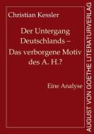 Der Untergang Deutschlands - Das verborgene Motiv des A. H.? di Christian Kessler edito da Fouque Literaturverlag