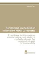 Nonclassical Crystallization of Bivalent Metal Carbonates di Stephan E. Wolf edito da Südwestdeutscher Verlag für Hochschulschriften AG  Co. KG
