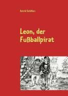 Leon, Der Fu Ballpirat di Astrid Sch Fers edito da Books On Demand
