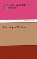 The Conjure Woman di Charles Waddell Chesnutt edito da tredition GmbH