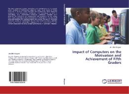 Impact of Computers on the Motivation and Achievement of Fifth Graders di Jennifer Wagner edito da LAP Lambert Academic Publishing