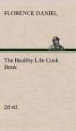 The Healthy Life Cook Book, 2d ed. di Florence Daniel edito da TREDITION CLASSICS