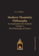 Modern Thomistic Philosophy An Explanation For Students di R. P. Phillips edito da Editiones Scholasticae