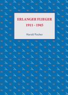 Erlanger Flieger di Fischer Harald edito da Harald Fischer Verlag Gmb