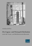 Die Cognac- und Weinsprit-Fabrikation di Antonio dal Piaz edito da Fachbuchverlag Dresden