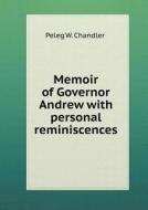 Memoir Of Governor Andrew With Personal Reminiscences di Peleg W Chandler edito da Book On Demand Ltd.
