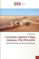Le Soudan nigérien à l'âge classique, VIIe-XVIe siècle di Anselme Guézo edito da Éditions universitaires européennes