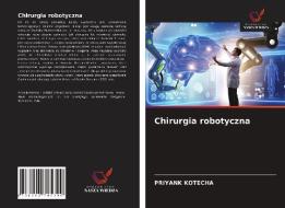 Chirurgia robotyczna di Priyank Kotecha edito da Wydawnictwo Nasza Wiedza