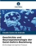 Geschichte und Neuroepistemologie der Geist-Gehirn-Beziehung di Claudia Castro de Andrade edito da Verlag Unser Wissen