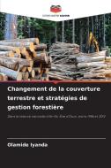 Changement de la couverture terrestre et stratégies de gestion forestière di Olamide Iyanda edito da Editions Notre Savoir