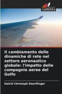 Il cambiamento delle dinamiche di rete nel settore aeronautico globale: l'impatto delle compagnie aeree del Golfo di Daichi Christoph Doerflinger edito da Edizioni Sapienza