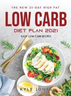 The New 21-Day High Fat Low Carb Diet Plan 2021 di Kyle Jones edito da Kyle Jones
