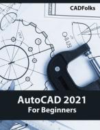 AutoCAD 2021 For Beginners di Cadfolks edito da Kishore