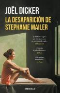 La Desaparición de Stephanie Mailer / The Disappearance of Stephanie Mailer di Joel Dicker edito da DEBOLSILLO