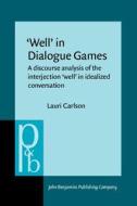 "well" In Dialogue Games: A Discourse Analysis Of The Interjection "well" In Idealized Conversation di Lauri Carlson edito da John Benjamins Publishing Co