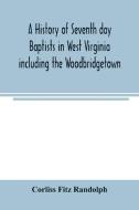 A history of Seventh day Baptists in West Virginia including the Woodbridgetown and Salemville churches in Pennsylvania  di Corliss Fitz Randolph edito da Alpha Editions