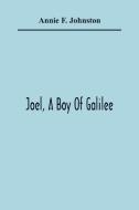 Joel, A Boy Of Galilee di Annie F. Johnston edito da Alpha Editions