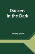 Dancers in the Dark di Dorothy Speare edito da Alpha Editions