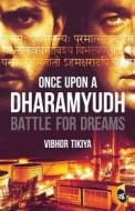 Once Upon a Dharamyudh: Battle for Dreams di MR Vibhor Tikiya edito da Srishti Publishers & Distributors