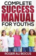 Complete Success Manual for Youths di Roger Ali Bocus edito da Roger Ali Bocus