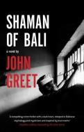 Shaman of Bali di John Greet edito da Monsoon Books