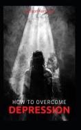 How To Over Come Depression di Jenson Kennedy edito da Independently Published