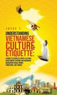 Understanding Vietnamese Culture and Etiquette di Joyce T edito da Health and Wellness