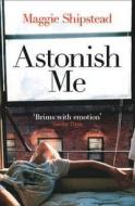 Astonish Me di Maggie Shipstead edito da HarperCollins Publishers
