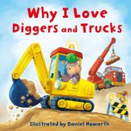 Why I Love Diggers And Trucks edito da HarperCollins Publishers