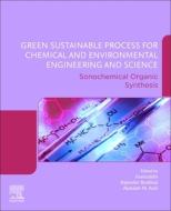 Green Sustainable Process for Chemical and Environmental Engineering and Science: Sonochemical Organic Synthesis edito da ELSEVIER