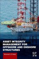 Asset Integrity Management for Offshore and Onshore Structures di Mohamed A. El-Reedy edito da GULF PROFESSIONAL PUB