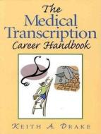 The Medical Transcription Career Handbook di Keith A. Drake edito da Pearson Education (us)