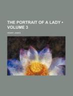The Portrait Of A Lady (volume 3) di Henry James edito da General Books Llc