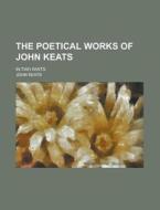 The Poetical Works Of John Keats (1846) di John Keats edito da General Books Llc