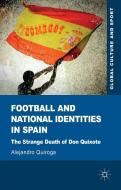 Football and National Identities in Spain: The Strange Death of Don Quixote di A. Quiroga edito da SPRINGER NATURE