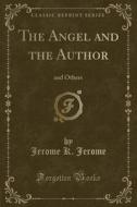 The Angel And The Author di Jerome K Jerome edito da Forgotten Books