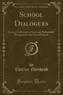 School Dialogues di Charles Northend edito da Forgotten Books