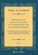 Historical and Linguistic Studies in Literature Related to the New Testament, Vol. 2: Issued Under the Direction of the Department of New Testament an di Edgar J. Goodspeed edito da Forgotten Books