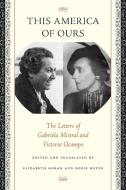 This America of Ours di Gabriela Mistral, Victoria Ocampo edito da University of Texas Press