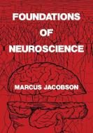 Foundations of Neuroscience di Marcus Jacobson edito da Springer US
