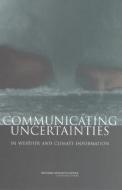Communicating Uncertainties in Weather and Climate Information:: A Workshop Summary di National Research Council, Division On Earth And Life Studies, Board on Atmospheric Sciences and Climat edito da NATL ACADEMY PR
