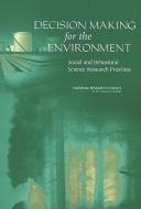 Decision Making for the Environment: Social and Behavioral Science Research Priorities di National Research Council, Division Of Behavioral And Social Scienc, Center for Economic Governance and Inter edito da NATL ACADEMY PR